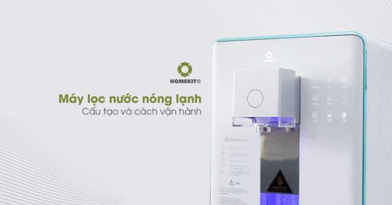 Máy lọc nước nóng lạnh: Cấu tạo và cách vận hành