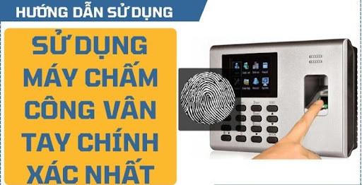 cách sử dụng máy chấm công vân tay